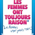 Les femmes ont toujours raison, les hommes n'ont jamais tort