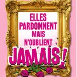 Elles pardonnent mais n'oublient jamais